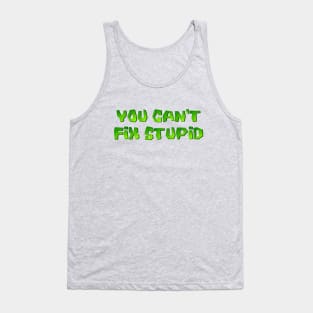 You can't fix stupid Tank Top